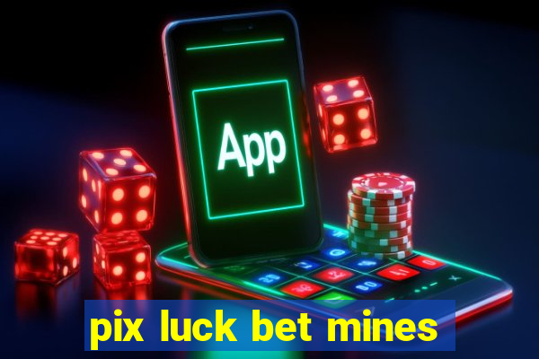 pix luck bet mines