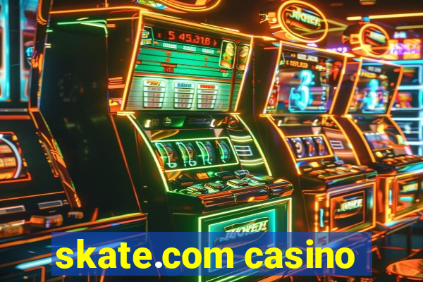 skate.com casino