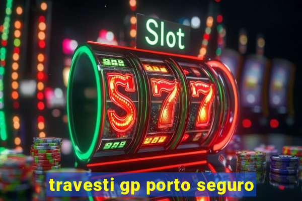 travesti gp porto seguro