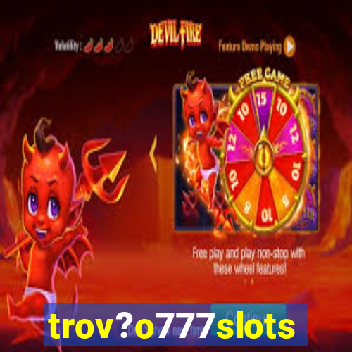 trov?o777slots