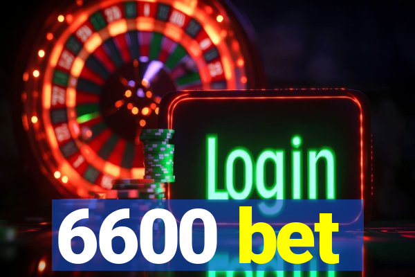 6600 bet