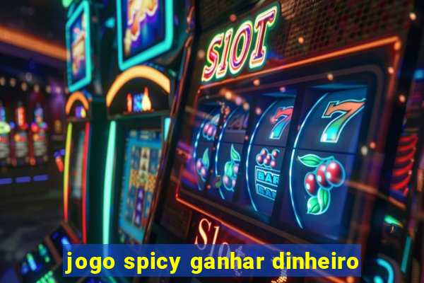 jogo spicy ganhar dinheiro