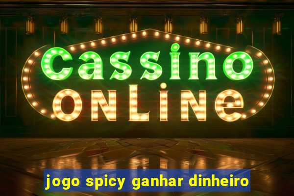 jogo spicy ganhar dinheiro