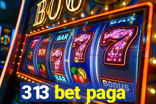 313 bet paga