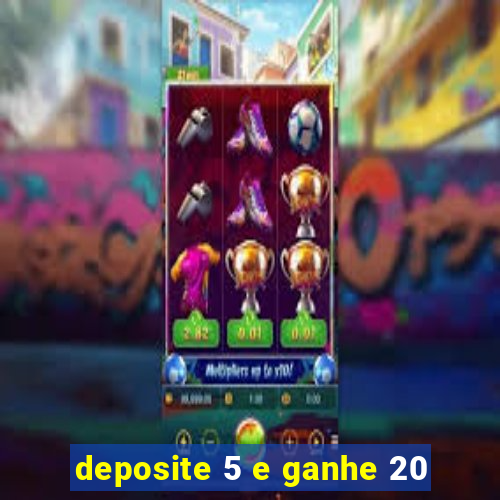 deposite 5 e ganhe 20