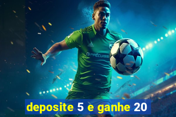 deposite 5 e ganhe 20