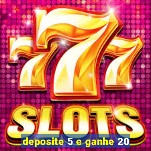 deposite 5 e ganhe 20