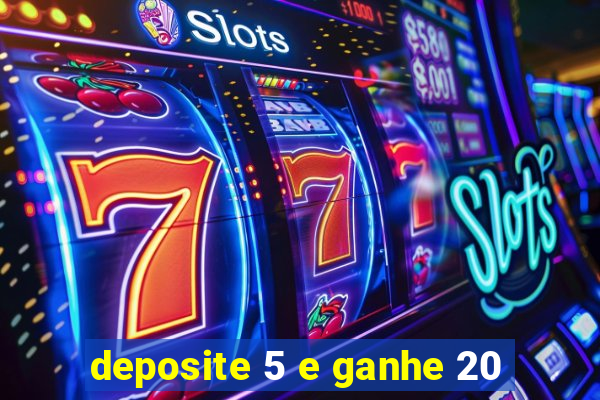 deposite 5 e ganhe 20