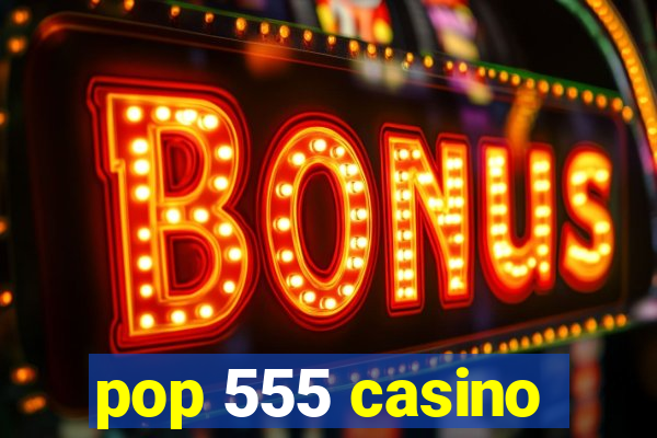 pop 555 casino