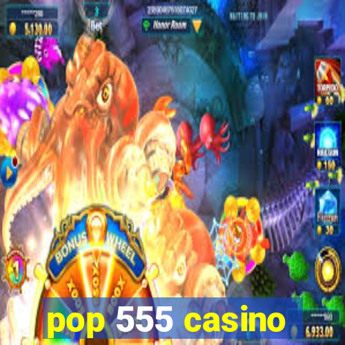 pop 555 casino