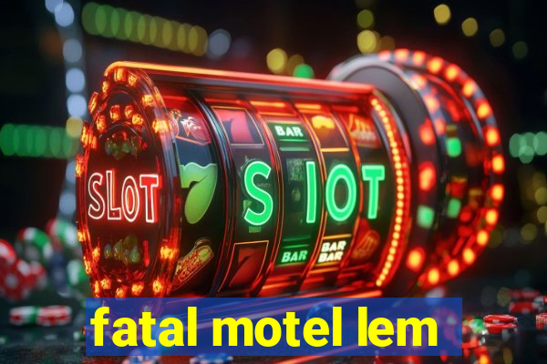 fatal motel lem