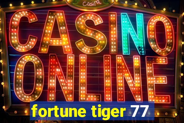 fortune tiger 77