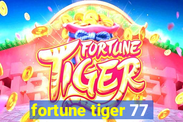 fortune tiger 77