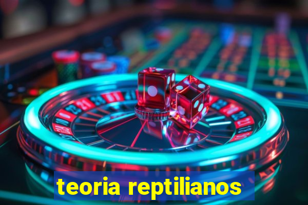 teoria reptilianos