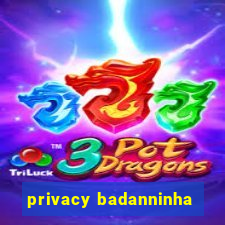 privacy badanninha