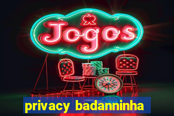 privacy badanninha