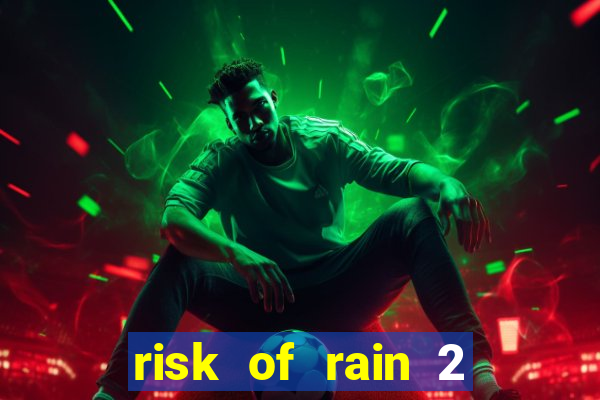 risk of rain 2 tier list