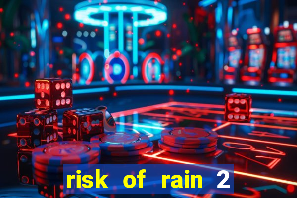 risk of rain 2 tier list