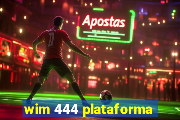 wim 444 plataforma