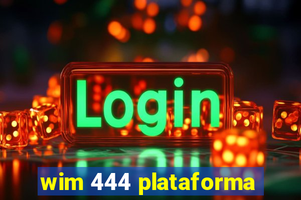 wim 444 plataforma