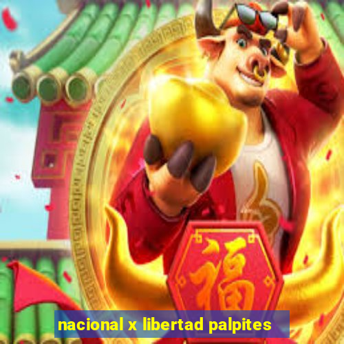 nacional x libertad palpites