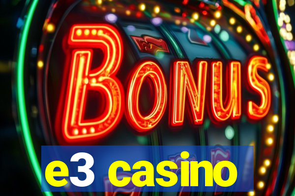 e3 casino