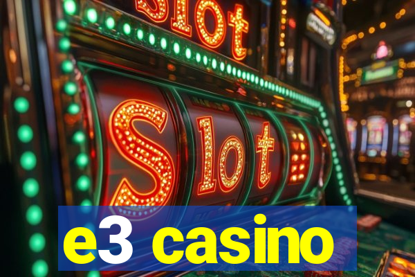 e3 casino