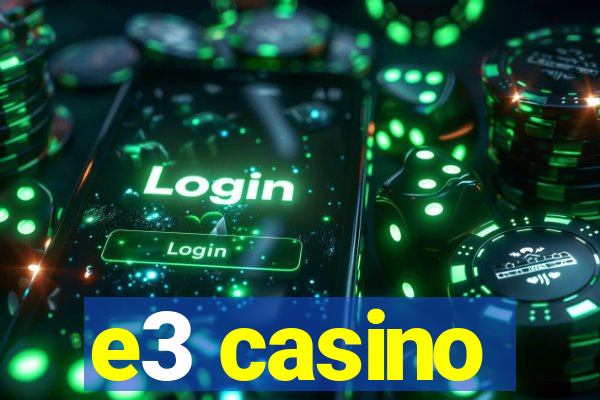 e3 casino