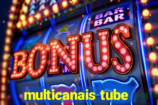 multicanais tube