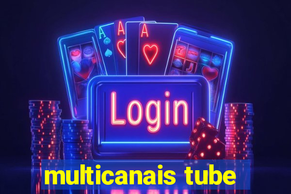 multicanais tube