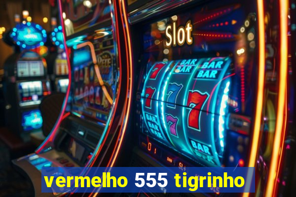 vermelho 555 tigrinho