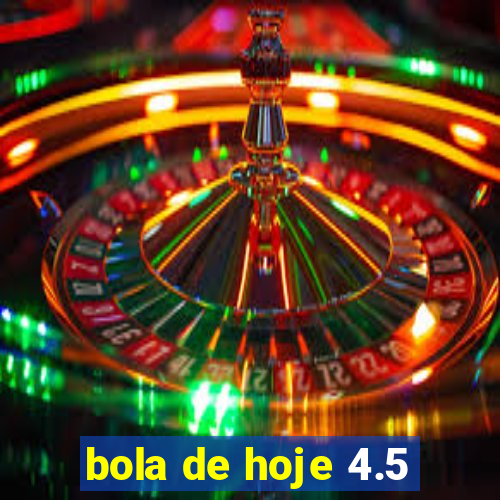 bola de hoje 4.5