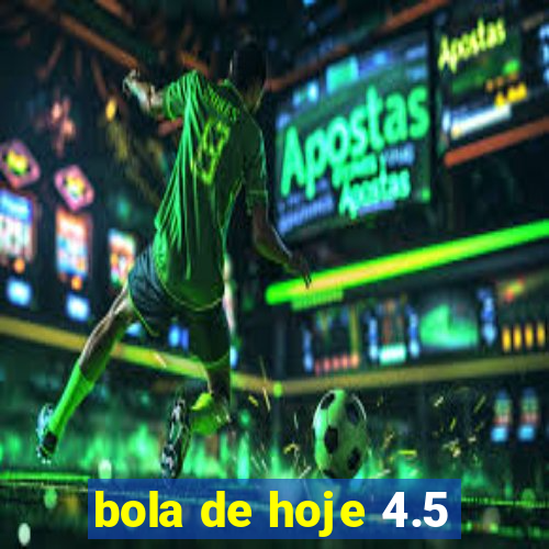 bola de hoje 4.5