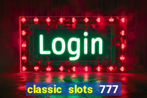 classic slots 777 paga mesmo