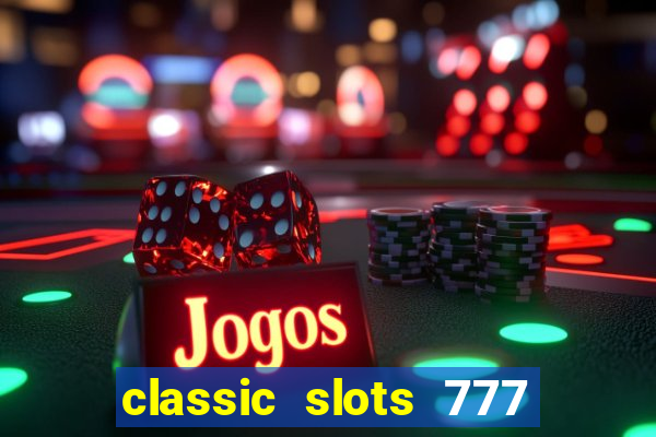 classic slots 777 paga mesmo