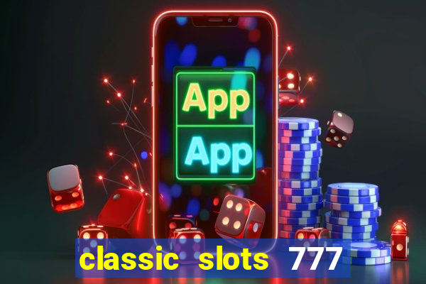 classic slots 777 paga mesmo