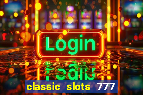 classic slots 777 paga mesmo