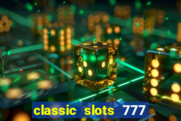 classic slots 777 paga mesmo