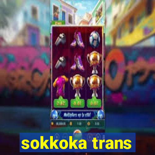 sokkoka trans