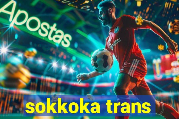 sokkoka trans