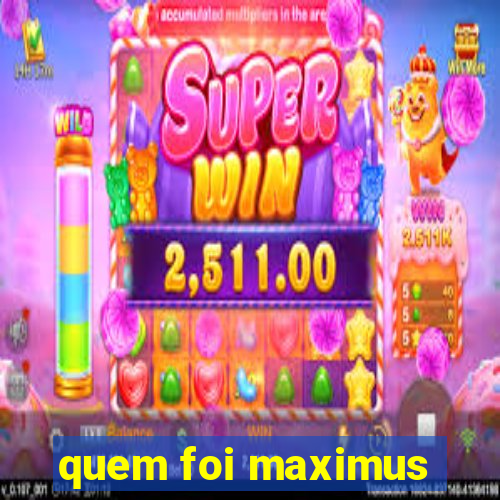 quem foi maximus