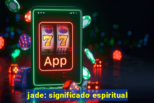 jade: significado espiritual