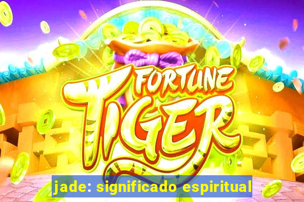 jade: significado espiritual