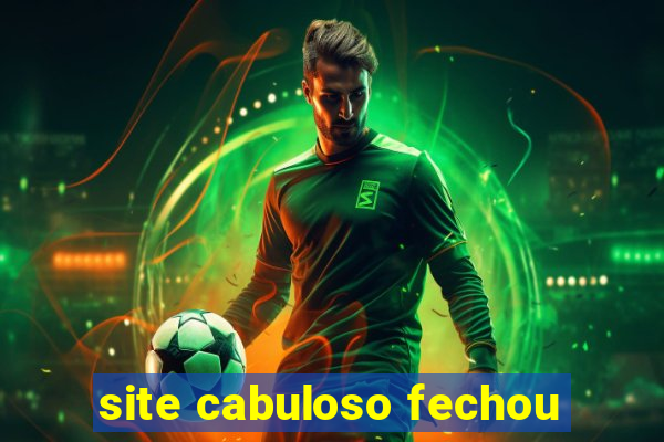 site cabuloso fechou