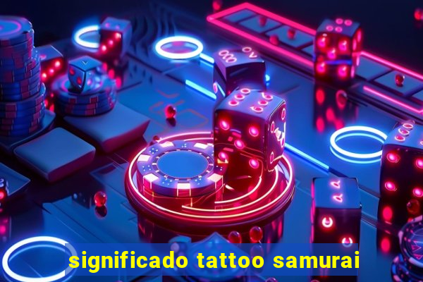 significado tattoo samurai