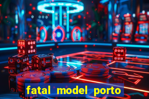 fatal model porto belo sc