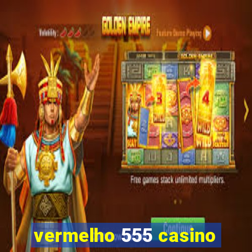 vermelho 555 casino