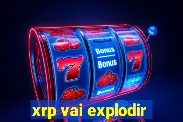 xrp vai explodir