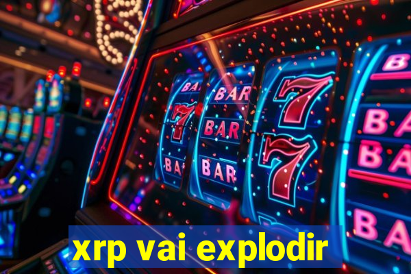 xrp vai explodir