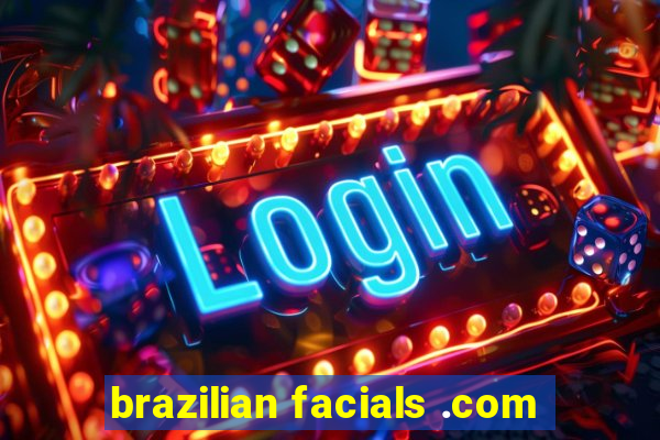 brazilian facials .com